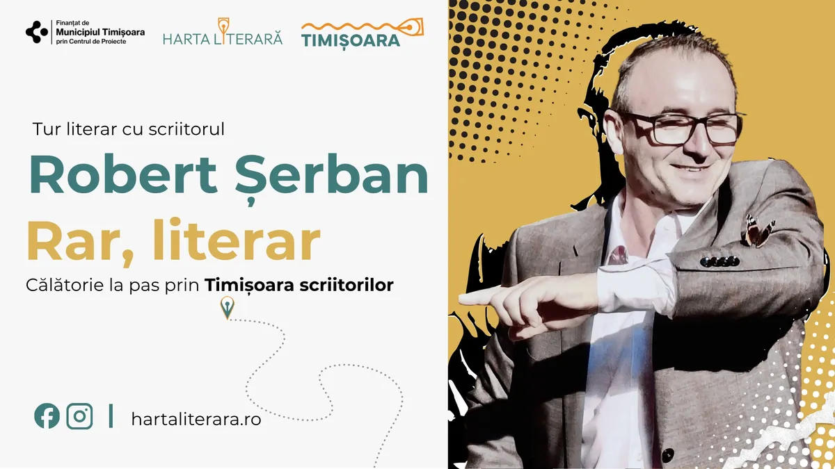 Rar, literar. Călătorie la pas prin Timișoara scriitorilor - tur literar cu scriitorul Robert Șerban